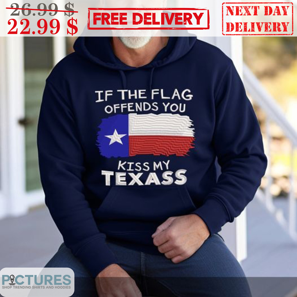 If The Flag Offends You Kiss My Texass Shirt