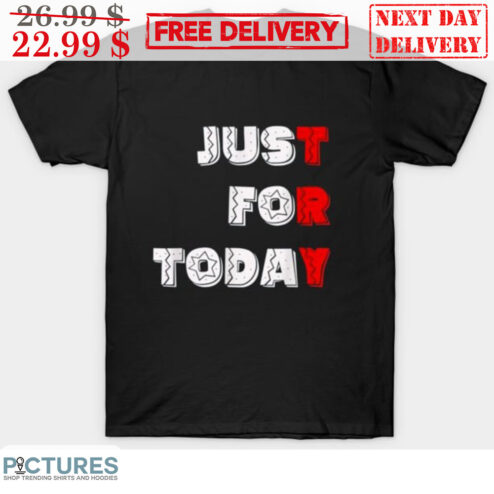 Just For Today Try Shirt