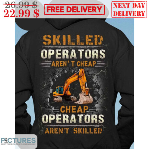Skilled Operators Aren't Cheap Cheap Operators Aren't Skilled Shirt