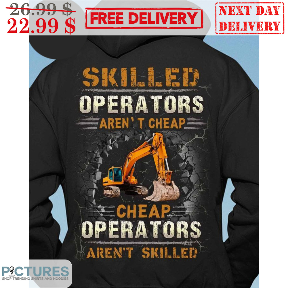 Skilled Operators Aren't Cheap Cheap Operators Aren't Skilled Shirt