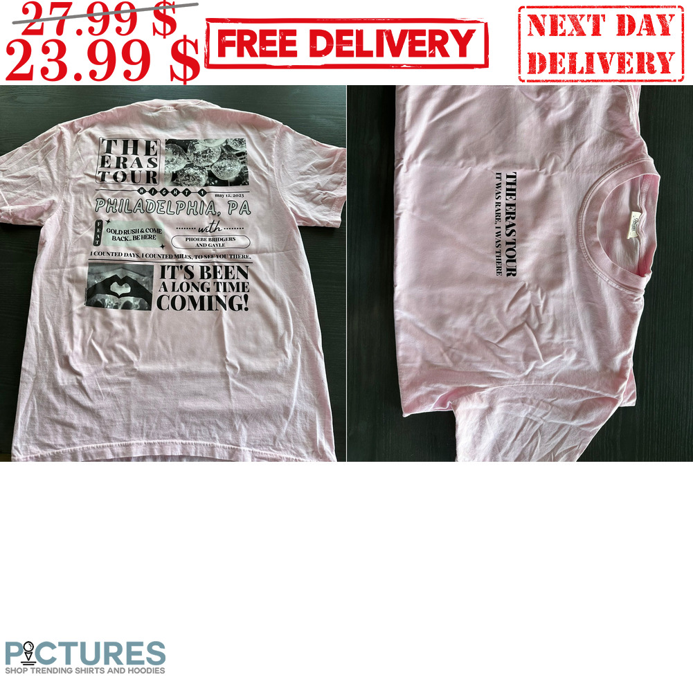 The Eras Tour It Was Rare I Was There Philadelphia It's Been A Long Time Coming Shirt
