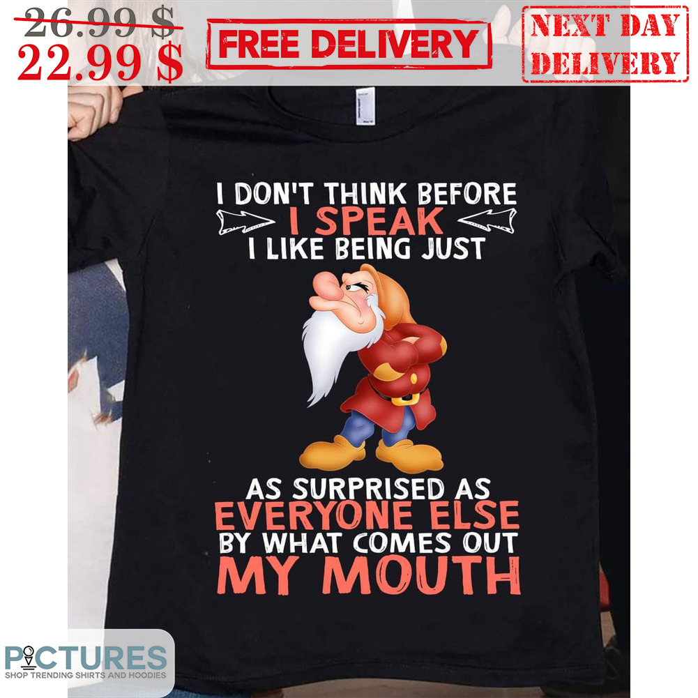 Gnomes I Don't Think Before I Speak I Like Being Just As Surprised As Everyone Else By What Comes Out My Mouth Shirt