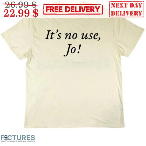 It's No Use Jo Shirt