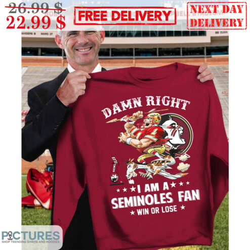Damn Right I Am A Seminoles Fan Win Or Lose Shirt