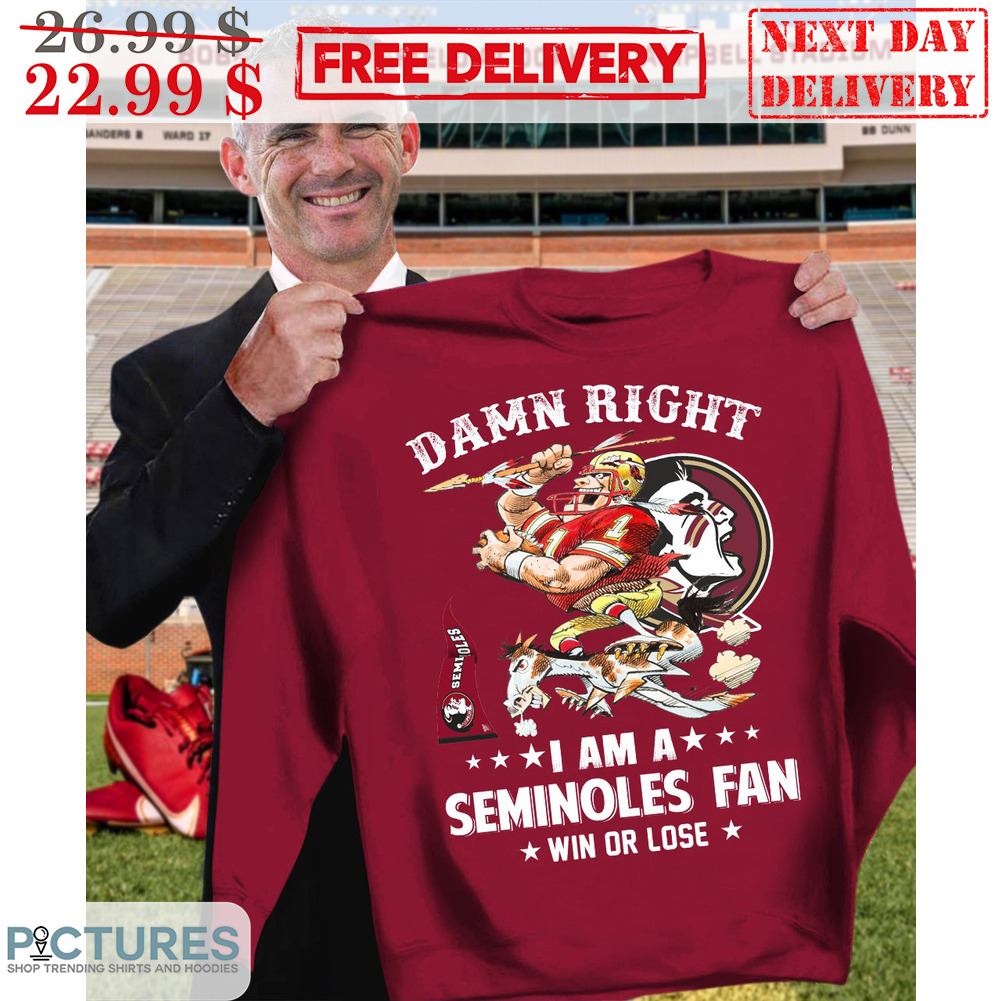 Damn Right I Am A Seminoles Fan Win Or Lose Shirt