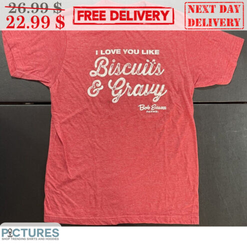 I Love You Like Biscuits And Gravy Bob Evans Farms Shirt