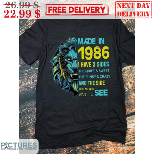 Lion Made In 1986 I Have 3 Sides The Quiet And Sweet The Funny And Crazy And The Side You Never Want To See Shirt