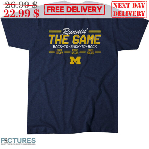 Michigan Wolverines Runnin' The Game Back To Back To Back 2021 42-27 2022 45-23 2023 30-24 Shirt