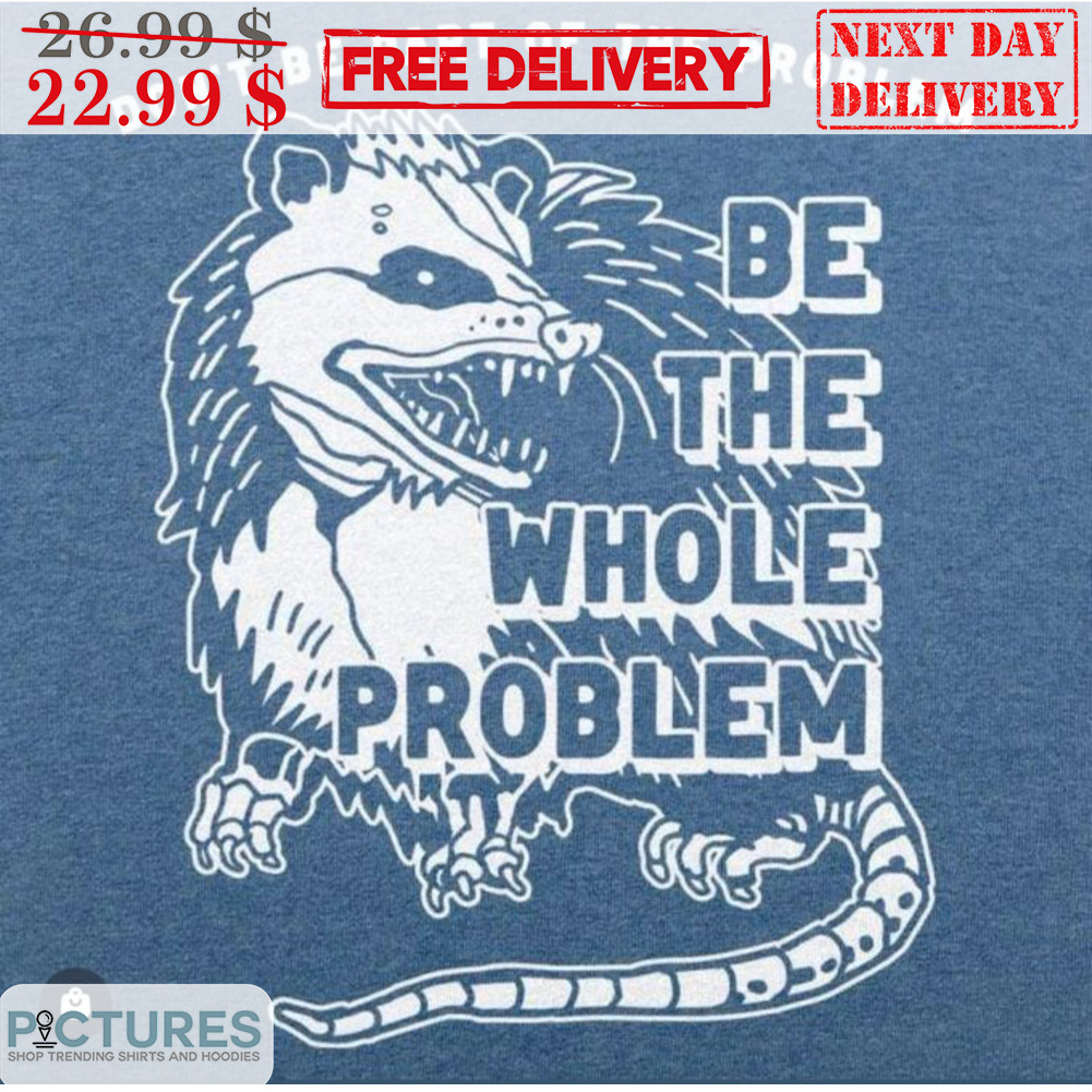 Rat Don't Be Part Of The Problem Be The Whole Problem Shirt