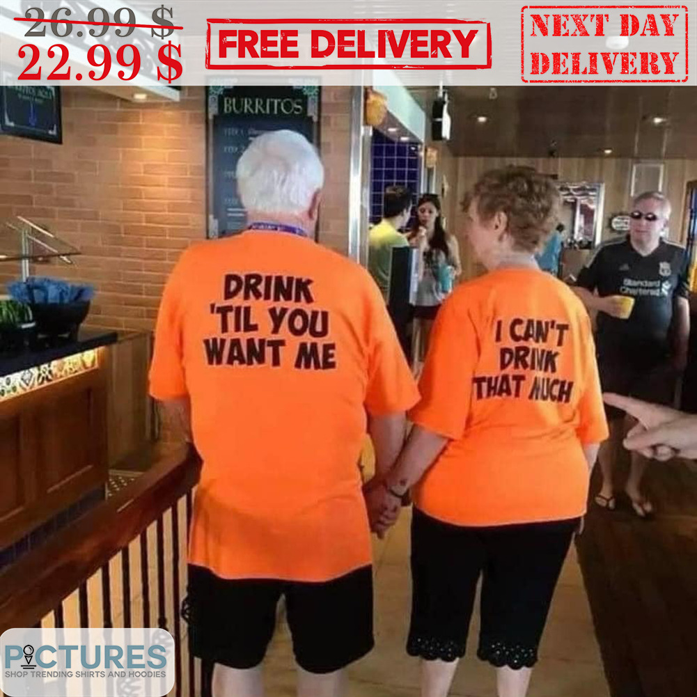I Can't Drink That Much Shirt