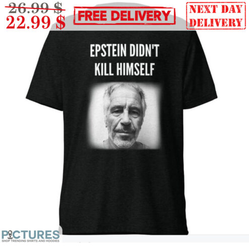 Jeffrey Epstein Epstein Didn't Kill Himself Shirt