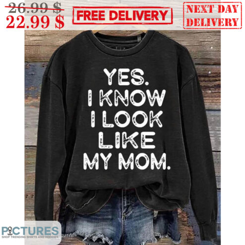 Yes I Know I Look Like My Mom Vintage Shirt