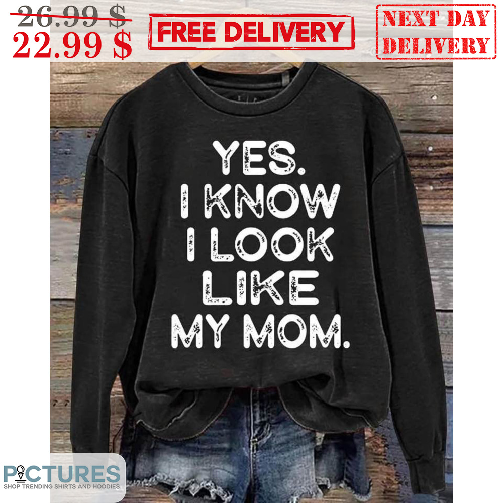 Yes I Know I Look Like My Mom Vintage Shirt