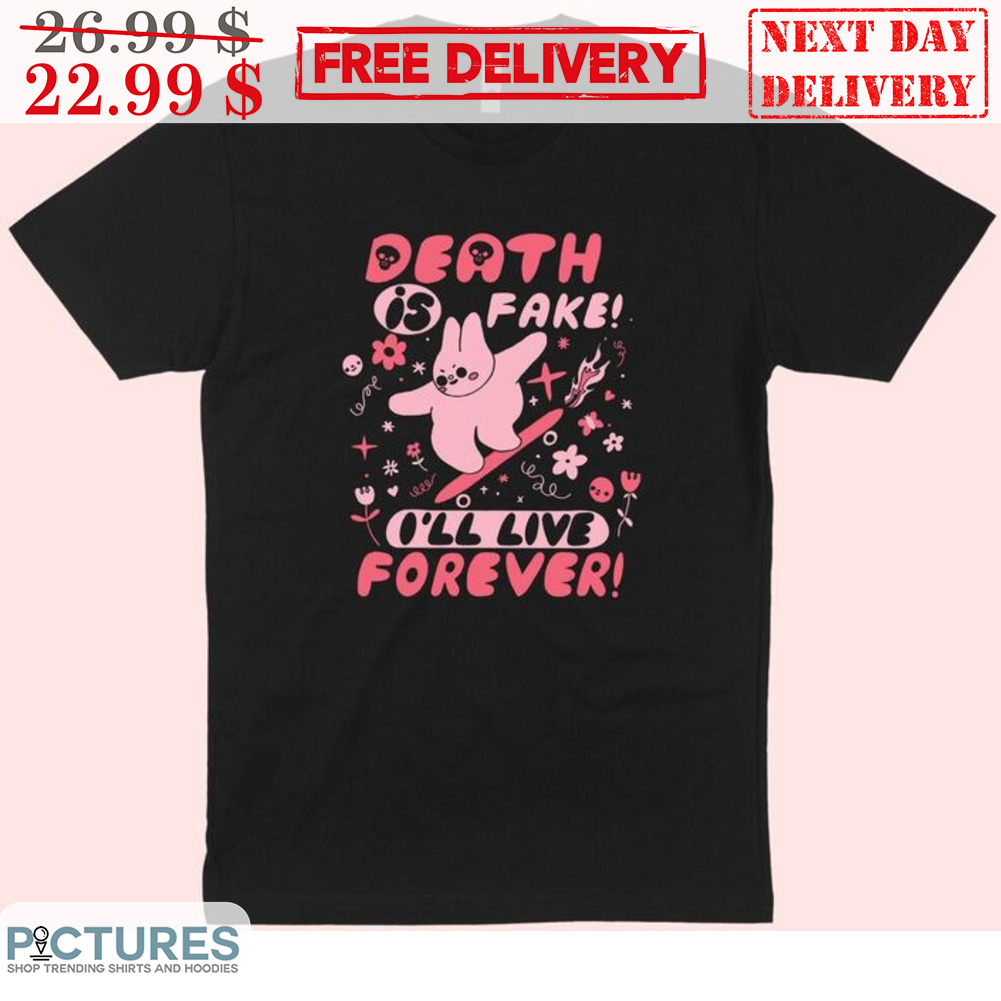 Bunny Death Is Fake I'll Live Forever Shirt