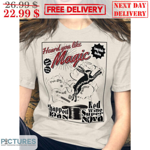 Heard You Like Magic Bunny Red Wine Super-Nova Shirt