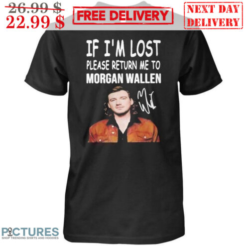 If I'm Lost Please Return Me To Morgan Wallen Signature Shirt