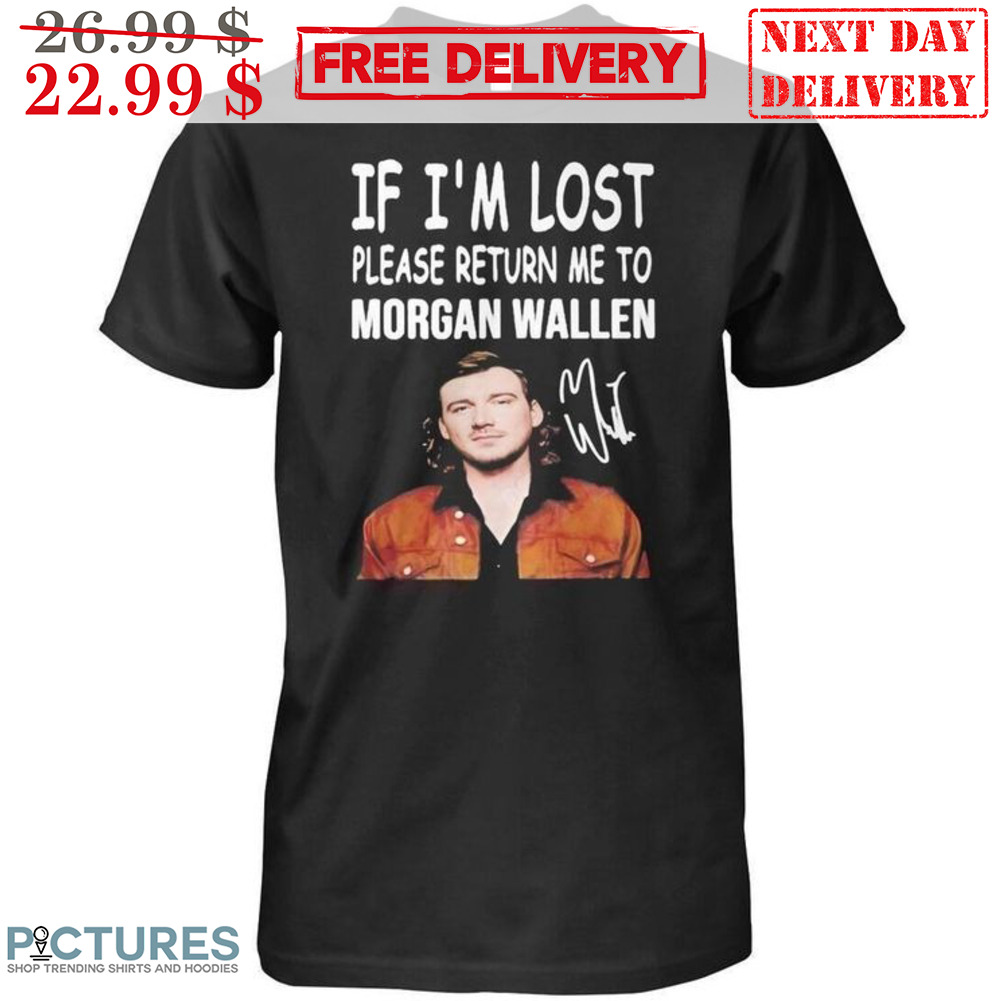 If I'm Lost Please Return Me To Morgan Wallen Signature Shirt