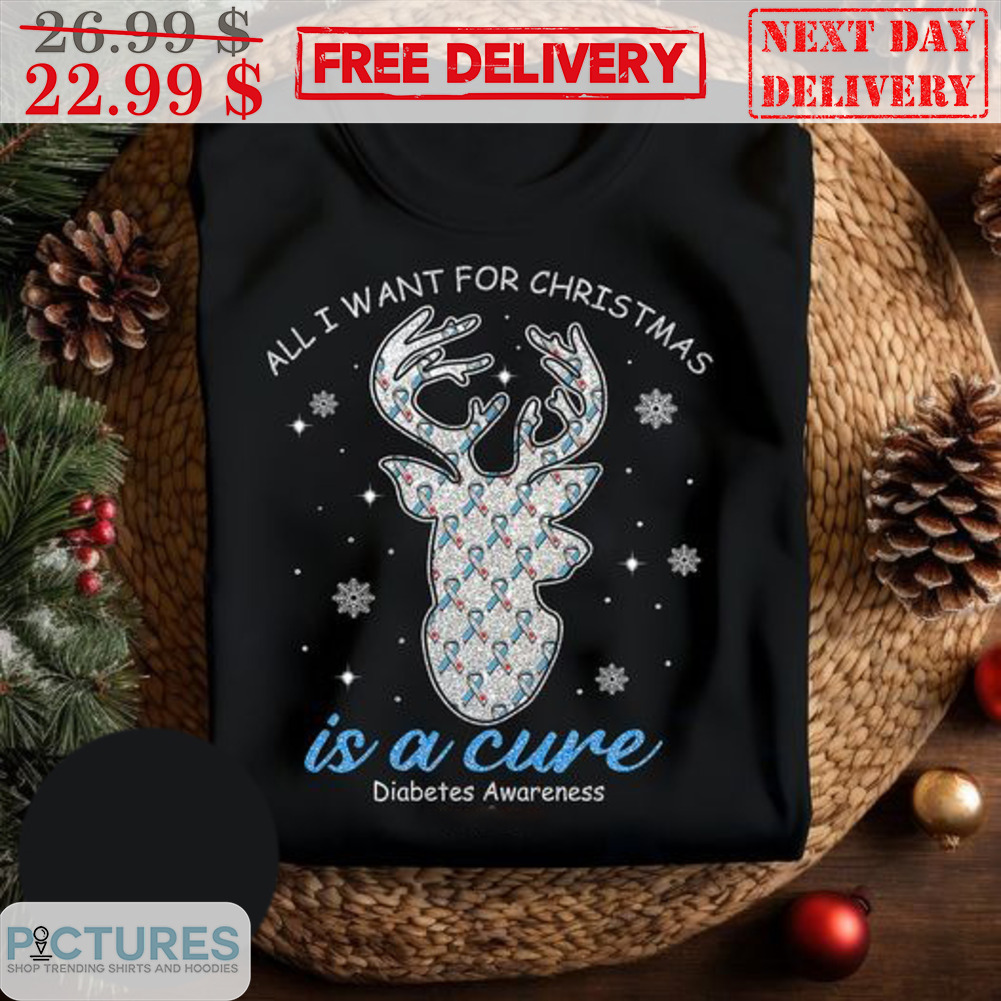 Reindeer All I Want For Christmas Is A Cure Diabetes Awareness Shirt
