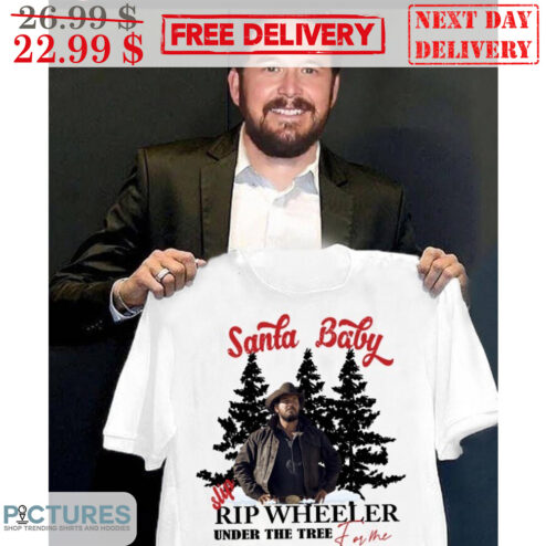 Santa Baby Slip Rip Wheeler Under The Tree For Me Christmas Shirt