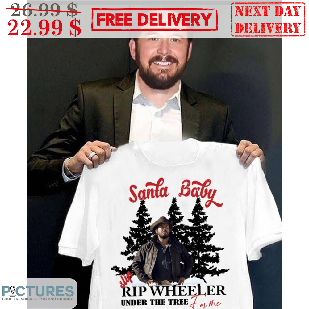 Santa Baby Slip Rip Wheeler Under The Tree For Me Christmas Shirt