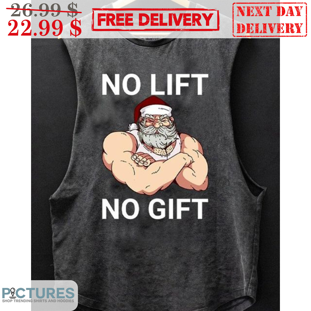 Santa Muscle No Lift No Gift Fun Christmas Shirt