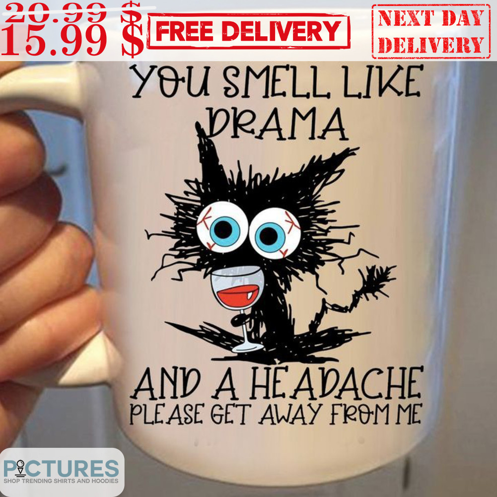 Ugly Cat You Smell Like Drama And A Headche Please Get Away From Me Mug