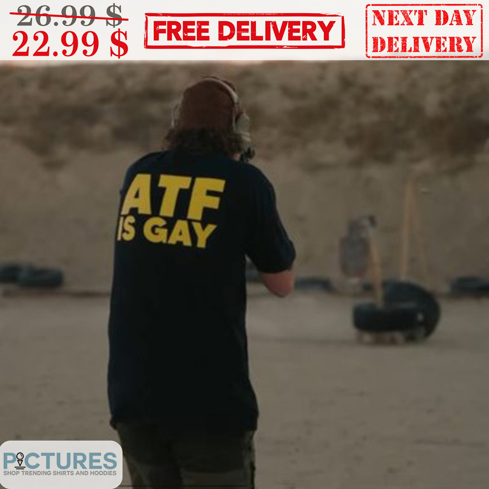 ATF Is Gay Shirt