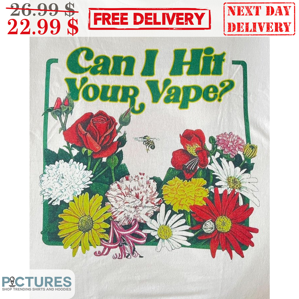 Bee Can I Hit Your Vape Flowers Shirt