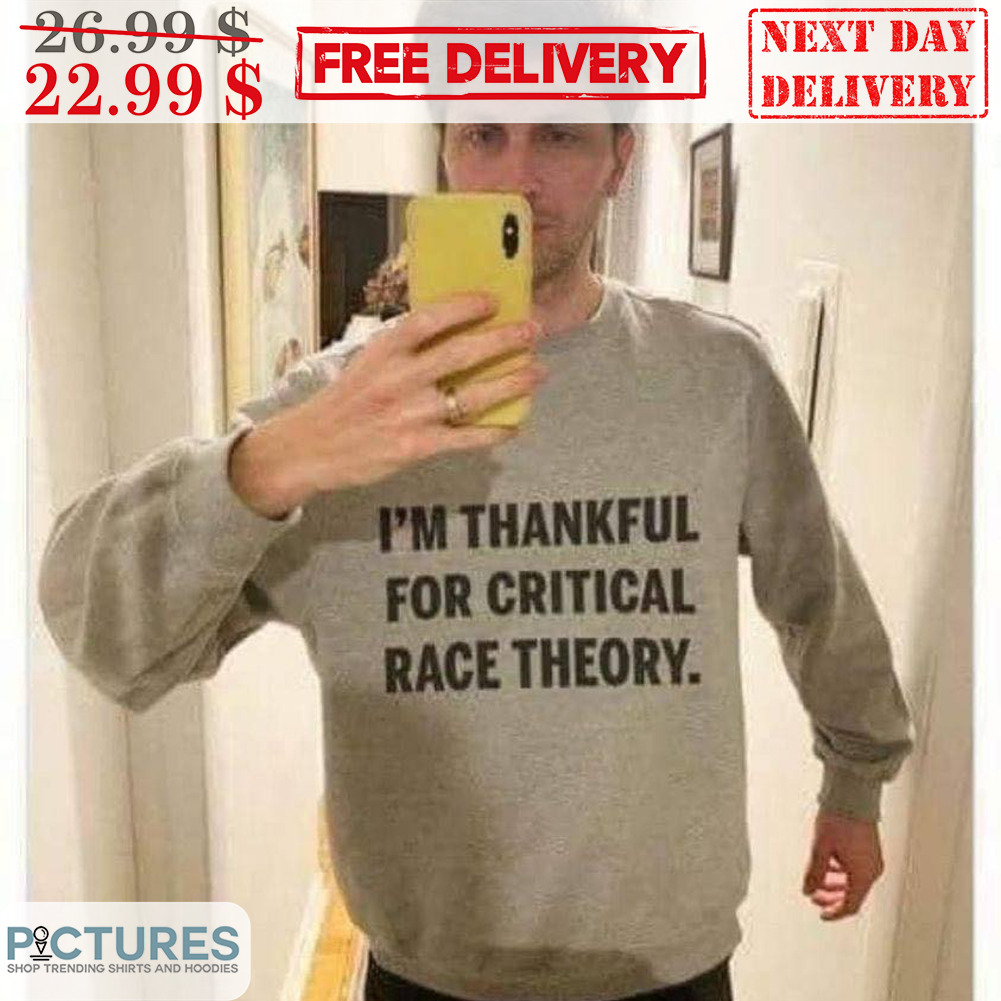 I'm Thankful For Critical Race Theory Shirt
