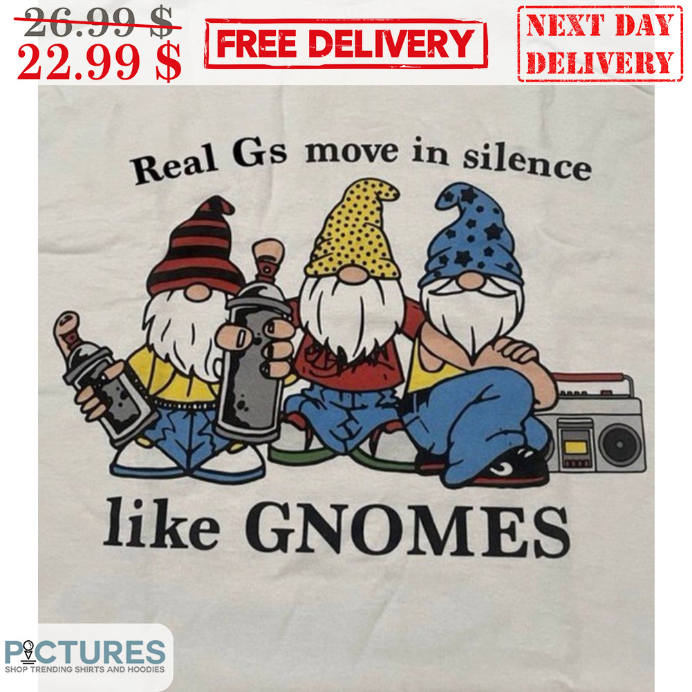 Real Gs Move In Silence Like Gnomes Shirt