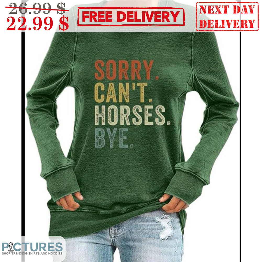 Sorry Can't Horses Bye Vintage Shirt