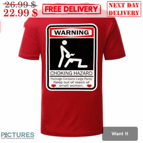 Warning Choking Hazard Keep Out Of Reach Of Small Women Shirt