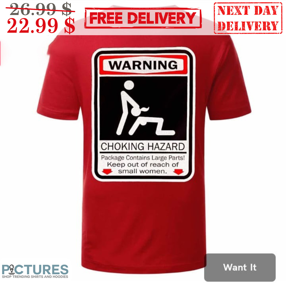 Warning Choking Hazard Keep Out Of Reach Of Small Women Shirt
