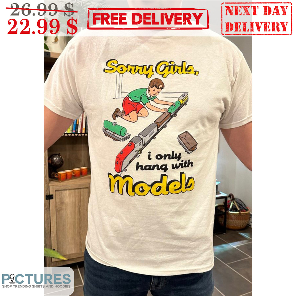 Kids Train Sorry Girls I Only Hang With Models Shirt