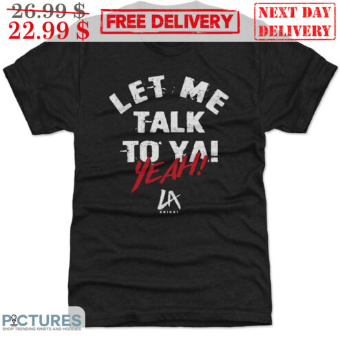 Let Me Talk To Ya Yeah LA Knight Shirt