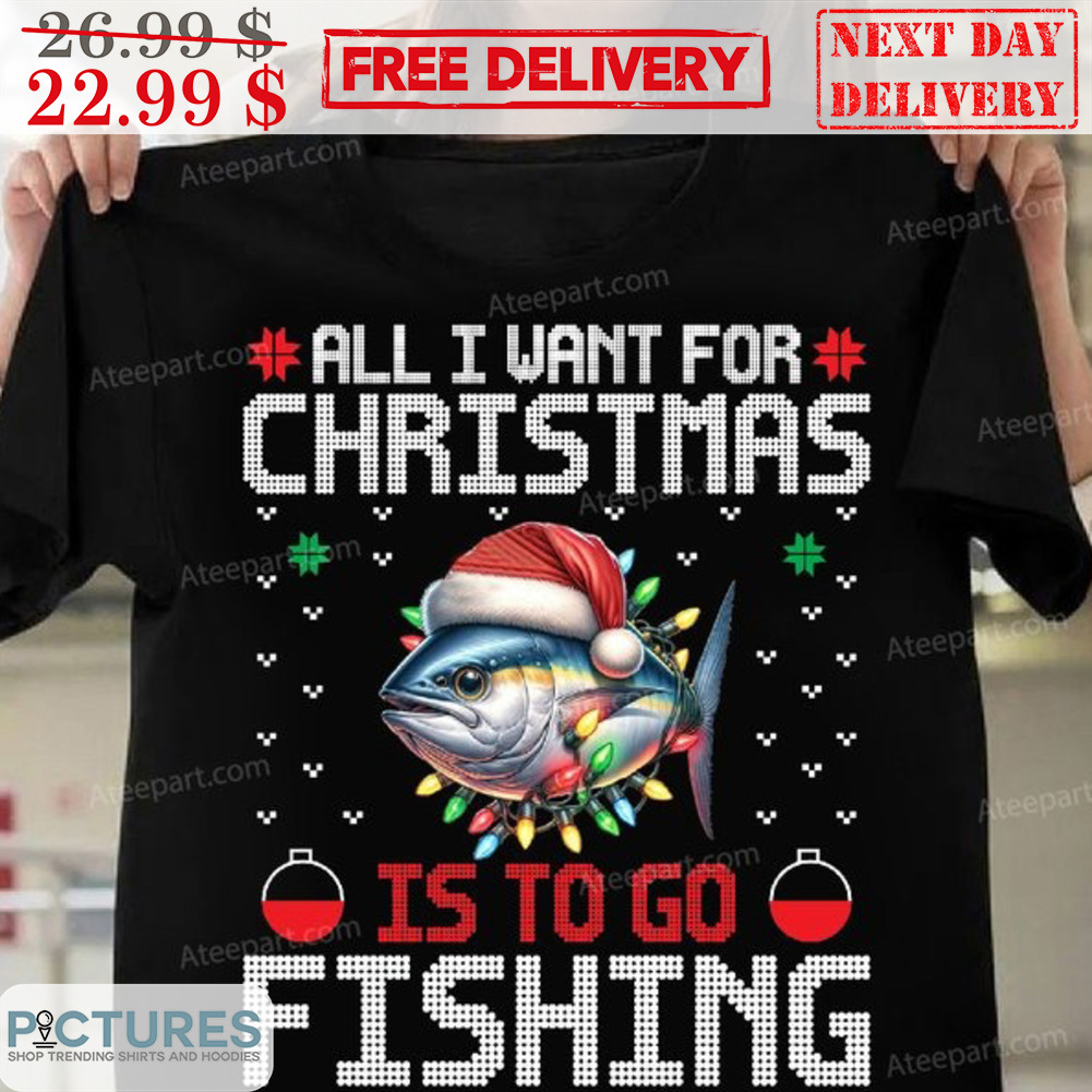 Santa Hat All I Want For Christmas Is To Go Fishing Ugly Shirt