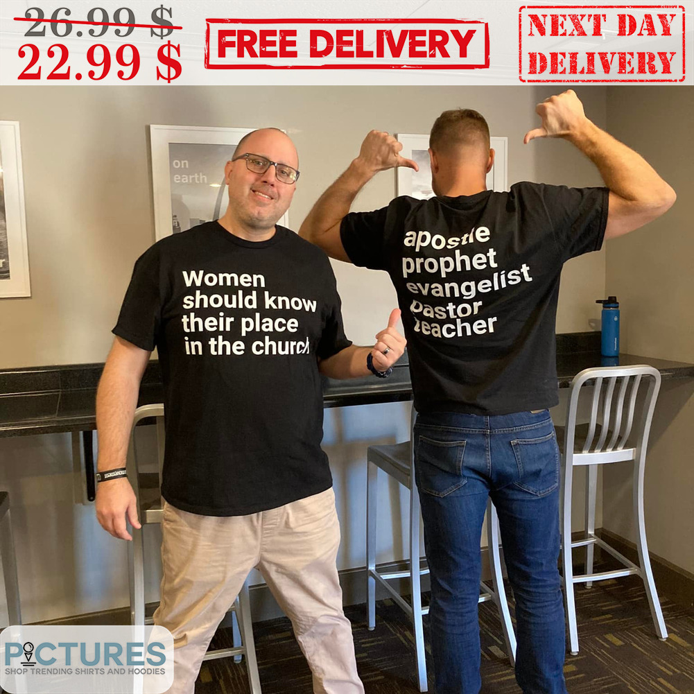 Women Should Know Their Place In The Church Shirt