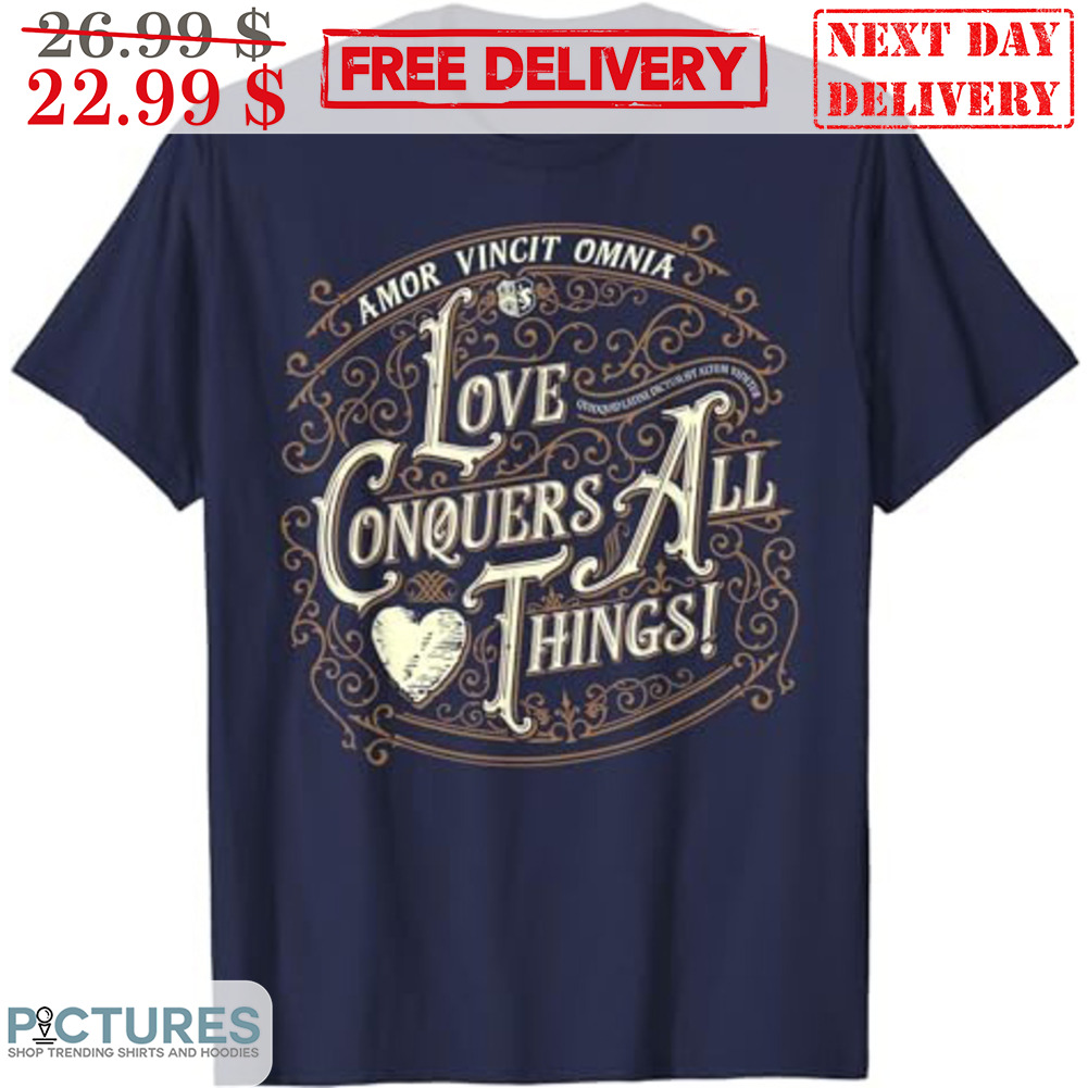 Amor Vincit Amnia Love Conquers All Things Shirt