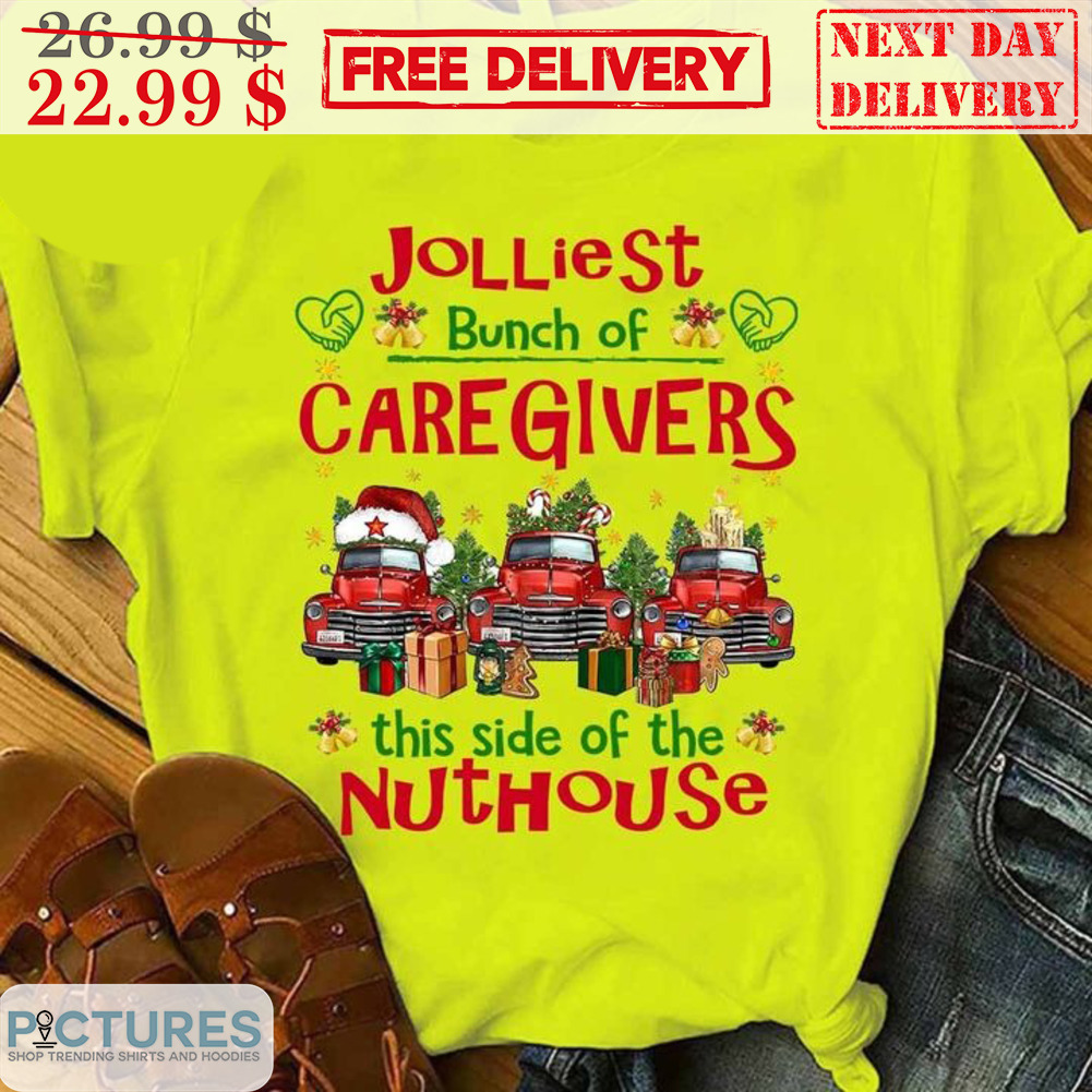 Cars Jolliest Bunch Of Caregivers This Side Of The Nuthouse Shirt