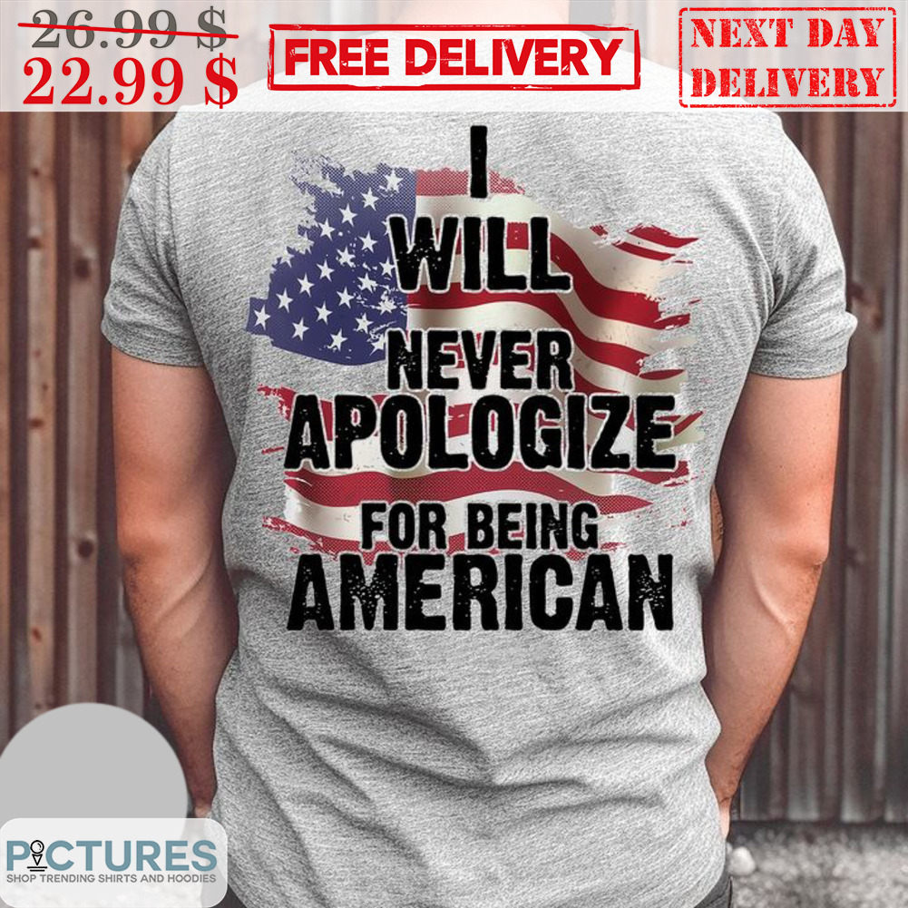 I Will Never Apologize For Being American Vintage Shirt