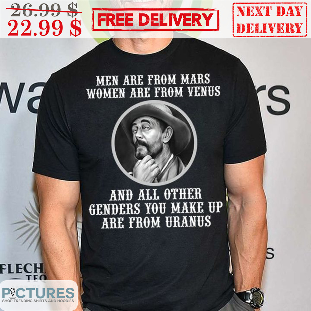 Men Are From Mars Women Are From Venus And All Other Genders You Make Up Are From Uranus Shirt