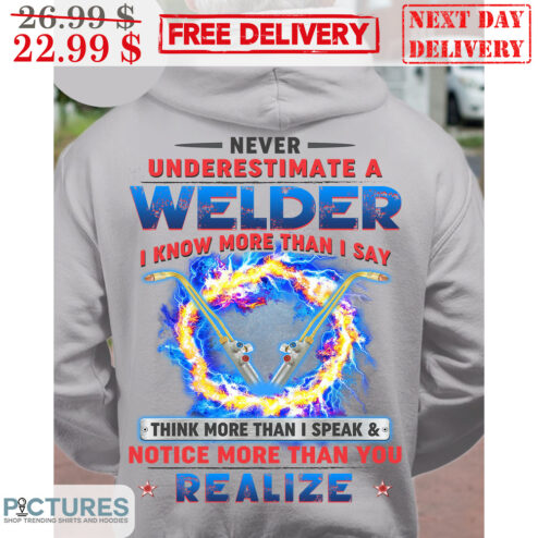 Never Underestimate A Welder I Know More Than I Say Think More Than I Speak Notice More Than You Realize Shirt