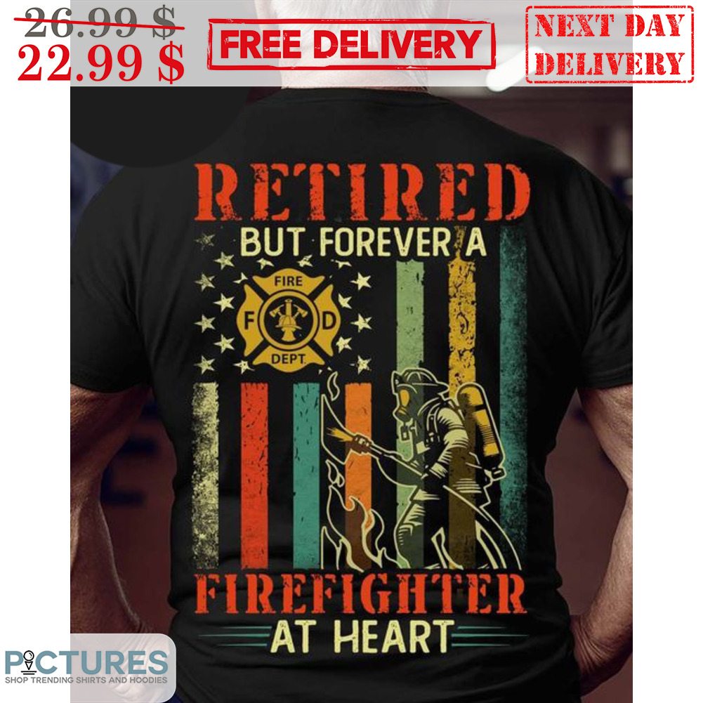 Retired But Forever A Firefighter At Heart Vintage Shirt