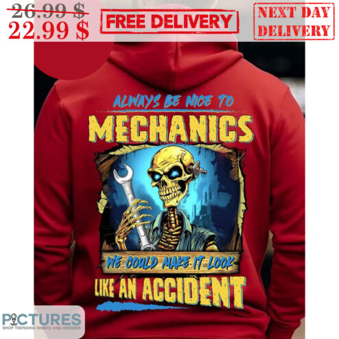 Skull Always Be Nice To Mechanics We Could Make It Look Like An Accident Shirt