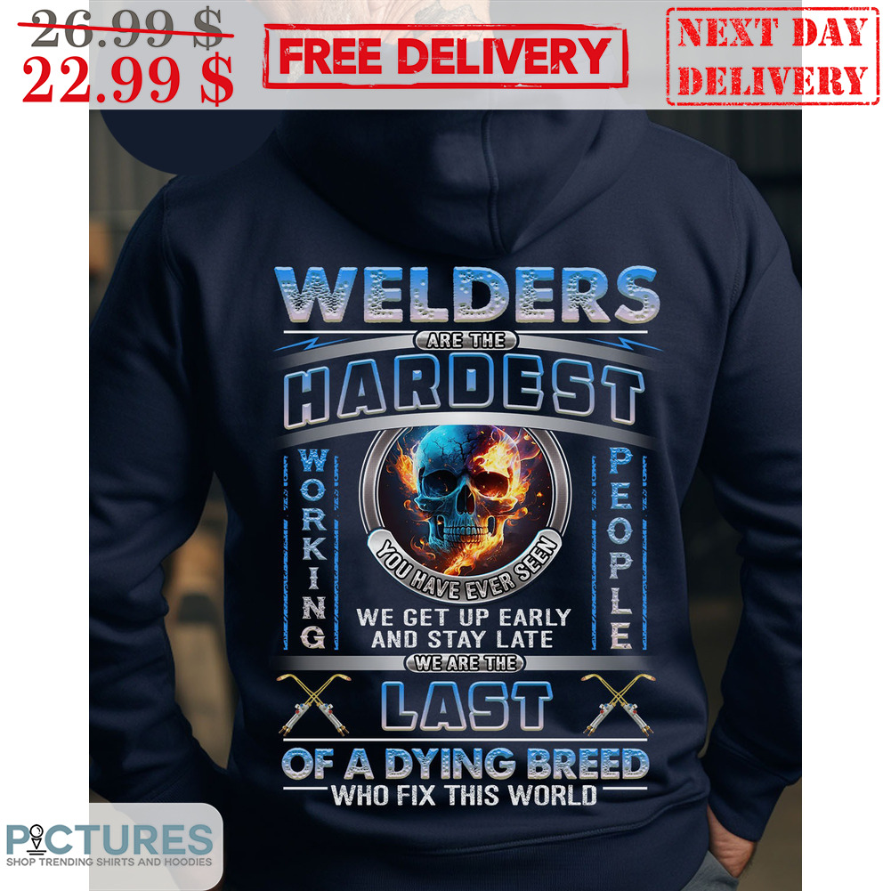 Skull Welders Are The Hardest Working People You Have Ever Seen We Are The Last Of A Dying Breed Who Fix This World Shirt