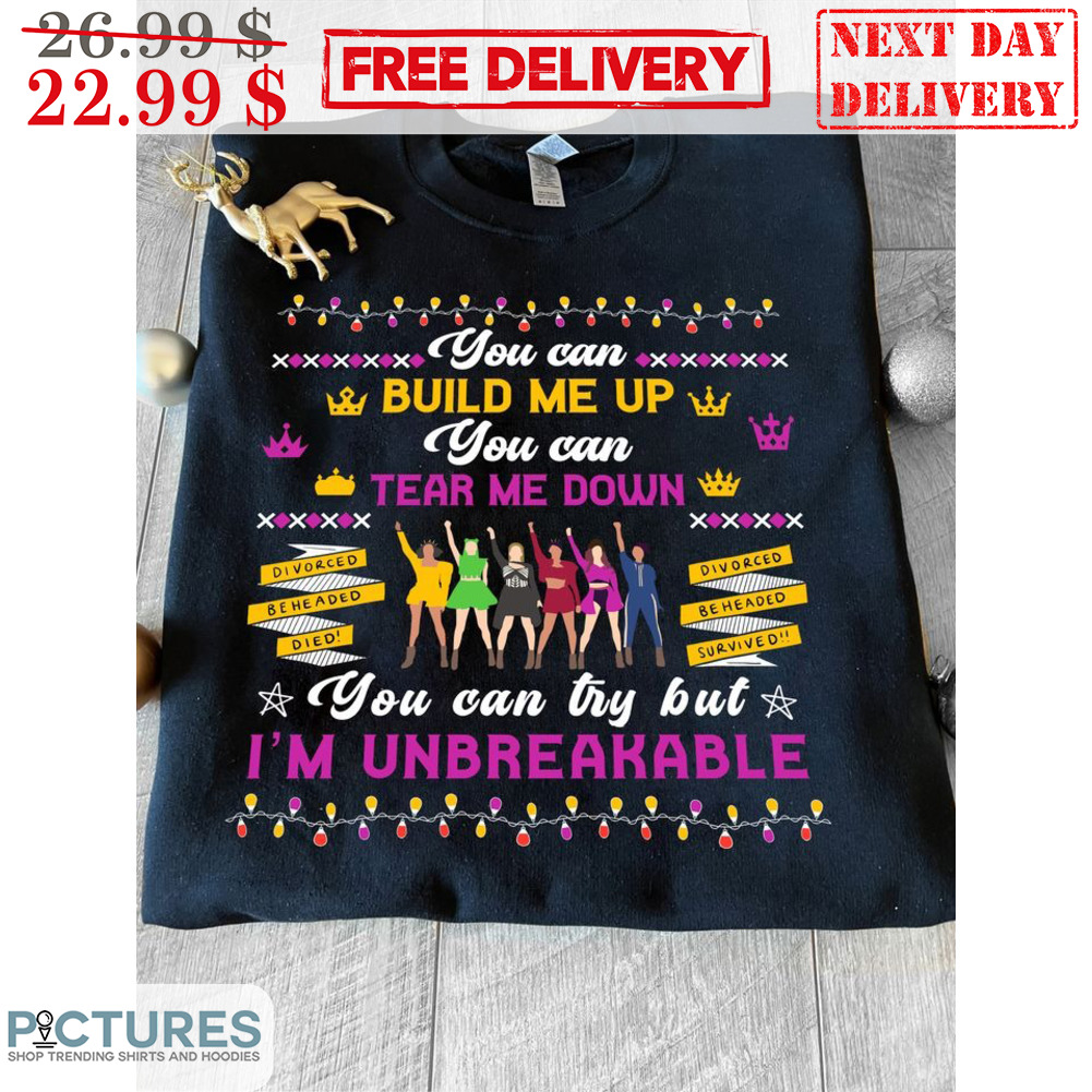 You Can Build Me Up You Can Tear Me Down You Can Try But I'm Unbreakable Shirt