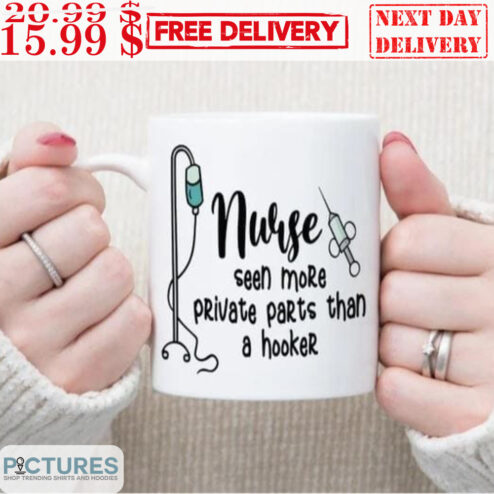Nurse Seen More Private Parts Than A Hooker Mug