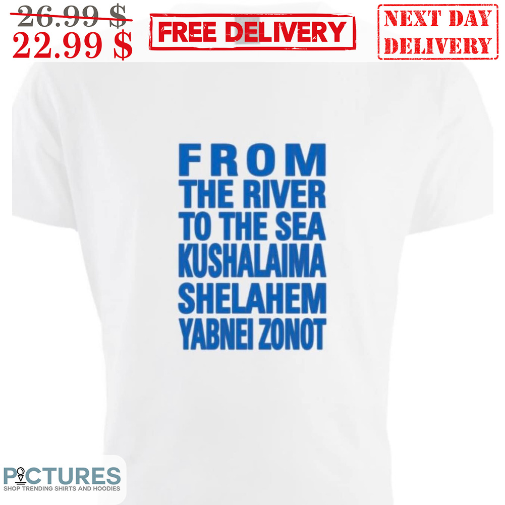 From The River To The Sea Kushalaima Shelahem Yabnei Zonot Shirt