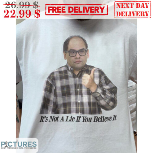 It's Not A Lie If You Believe It Shirt