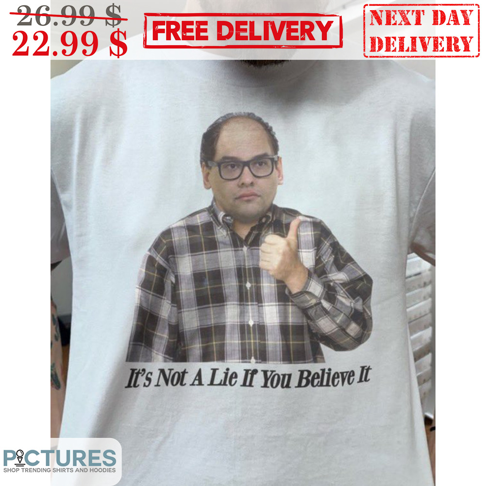 It's Not A Lie If You Believe It Shirt
